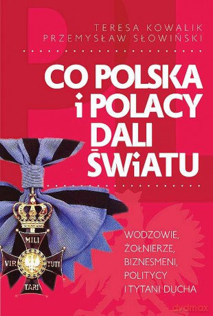 Co Polska i Polacy dali światu - Teresa Kowalik, Przemysław Słowiński [KSIĄŻKA]