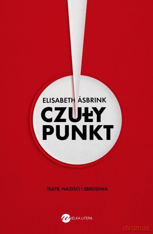 Czuły punkt. Teatr, naziści i zbrodnia - Elizabeth Asbrink [KSIĄŻKA]