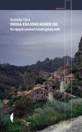 Droga krajowa numer 106. Na tajnych szlakach kalabryjskiej mafii - Antonio Talia [KSIĄŻKA]