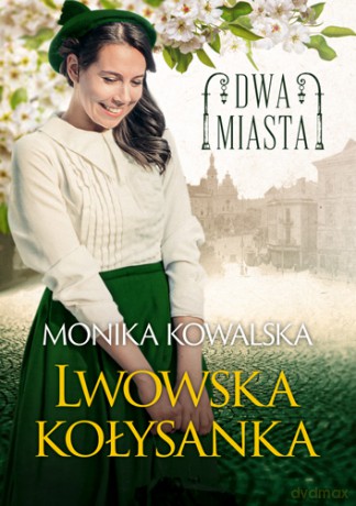 Dwa miasta. Lwowska kołysanka - Monika Kowalska [KSIĄŻKA]