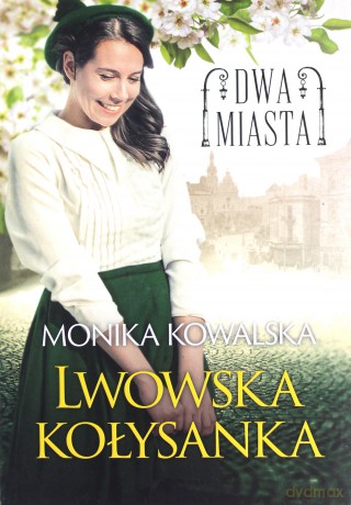 Dwa miasta. Lwowska kołysanka - Monika Kowalska [KSIĄŻKA]