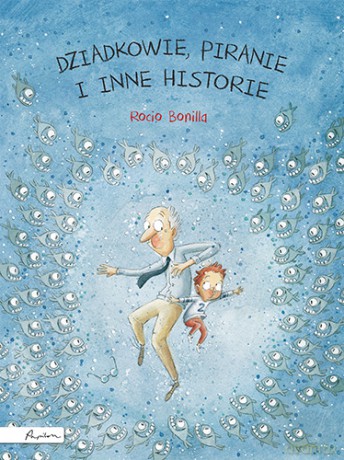 Dziadkowie, piranie i inne historie - Rocio Bonilla [KSIĄŻKA]
