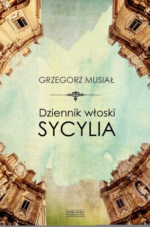 Dziennik włoski. Sycylia - Grzegorz Musiał [KSIĄŻKA]