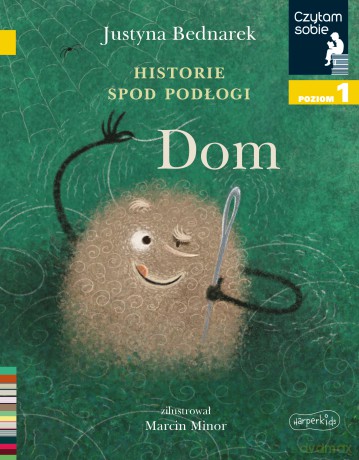 Historie spod podłogi. Dom (Tom 1) Czytam sobie. Poziom 1 - Justyna Bednarek [KSIĄŻKA]
