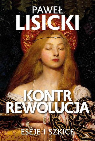 Kontrrewolucja. Eseje i szkice - Paweł Lisicki [KSIĄŻKA]