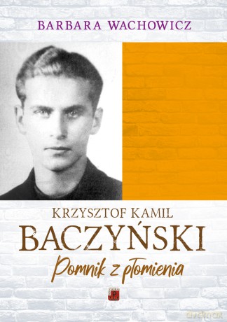 Krzysztof Kamil Baczyński. Pomnik z płomienia - Barbara Wachowicz [KSIĄŻKA]