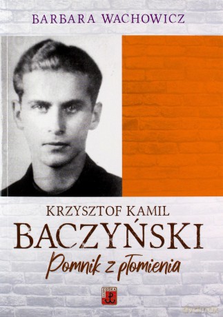 Krzysztof Kamil Baczyński. Pomnik z płomienia - Barbara Wachowicz [KSIĄŻKA]