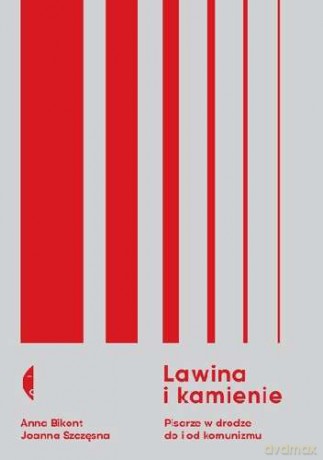 Lawina i kamienie. Pisarze w drodze do i od komunizmu - Anna Bikont, Joanna Szczęsna [KSIĄŻKA]