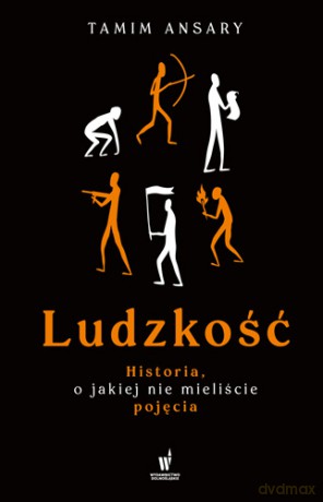Ludzkość. Historia, o jakiej nie mieliście pojęcia - Tamim Ansary [KSIĄŻKA]