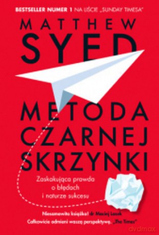 Metoda czarnej skrzynki. Zaskakująca prawda o naturze sukcesu - Matthew Syed [KSIĄŻKA]