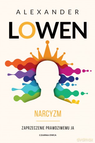 Narcyzm. Zaprzeczenie prawdziwemu JA - Alexander Lowen [KSIĄŻKA]