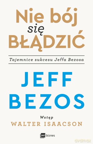 Nie bój się błądzić. Tajemnice sukcesu Jeffa Bezosa - Jeff Bezos [KSIĄŻKA]
