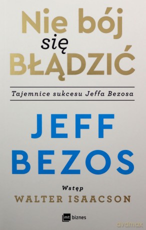 Nie bój się błądzić. Tajemnice sukcesu Jeffa Bezosa - Jeff Bezos [KSIĄŻKA]