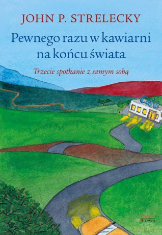 Pewnego razu w kawiarni na końcu świata - John P. Strelecky [KSIĄŻKA]