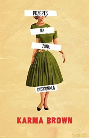 Przepis na żonę doskonałą - Karma Brown [KSIĄŻKA]