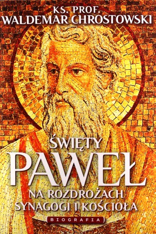 Święty Paweł. Biografia. Między Synagogą a Kościołem - Waldemar Chrostowski [KSIĄŻKA]