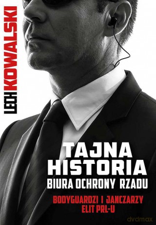 Tajna historia Biura Ochrony Rządu - Lech Kowalski [KSIĄŻKA]