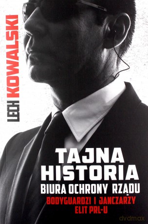 Tajna historia Biura Ochrony Rządu - Lech Kowalski [KSIĄŻKA]
