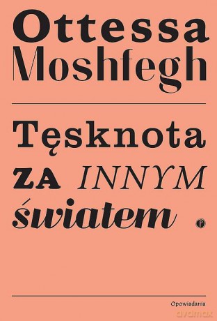 Tęsknota za innym światem - Ottessa Moshfegh [KSIĄŻKA]
