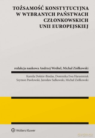 Tożsamość konstytucyjna w wybranych państwach członkowskich Unii Europejskiej - Andrzej Wróbel, Michał Ziółkowski [KSIĄŻKA]