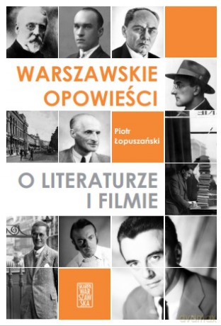 Warszawskie opowieści o literaturze i filmie - Piotr Łopuszański [KSIĄŻKA]
