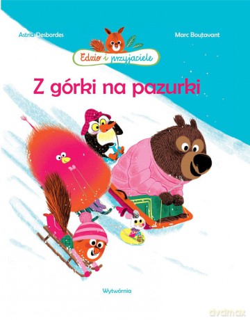 Z górki na pazurki. Edzio i przyjaciele - Astrid Desbordes [KSIĄŻKA]