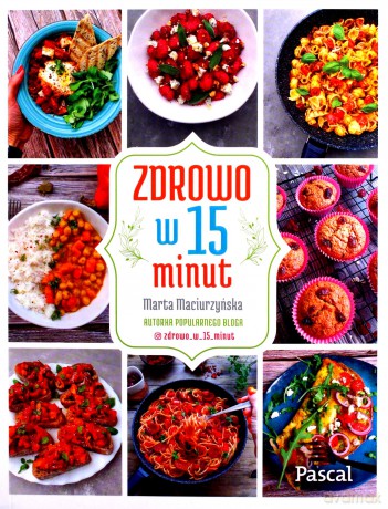 Zdrowo w 15 minut - Marta Maciurzyńska [KSIĄŻKA]