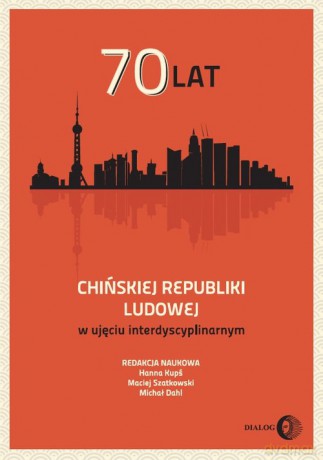 70 lat Chińskiej Republiki Ludowej w ujęciu interdyscyplinarnym [KSIĄŻKA]