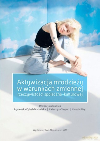Aktywizacja młodzieży w warunkach zmiennej rzeczywistości społeczno-kulturowej [KSIĄŻKA]