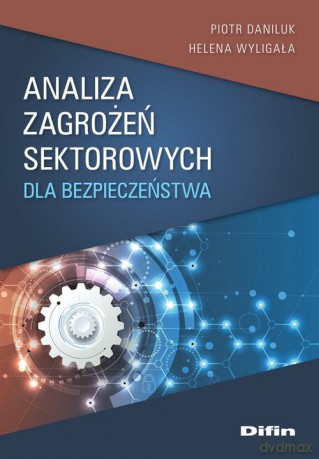 Analiza zagrożeń sektorowych dla bezpieczeństwa - Piotr Daniluk, Helena Wyligała [KSIĄŻKA]