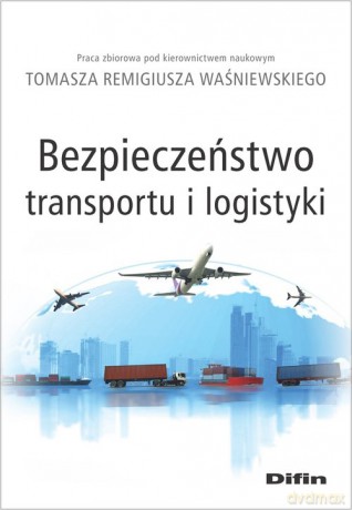 Bezpieczeństwo transportu i logistyki - Tomasz Remigiusz Waśniewski [KSIĄŻKA]