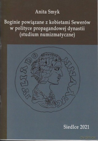 Boginie powiązane z kobietami Sewerów w polityce propagandowej dynastii - Anita Smyk [KSIĄŻKA]