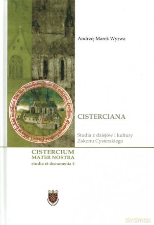 Cisterciana Studia z dziejów i kultury Zakonu Cysterskiego - Andrzej Marek Wyrwa [KSIĄŻKA]