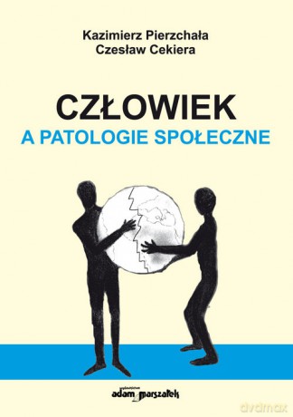 Człowiek a patologie społeczne - Kazimierz Pierzchała, Czesław Cekiera [KSIĄŻKA]
