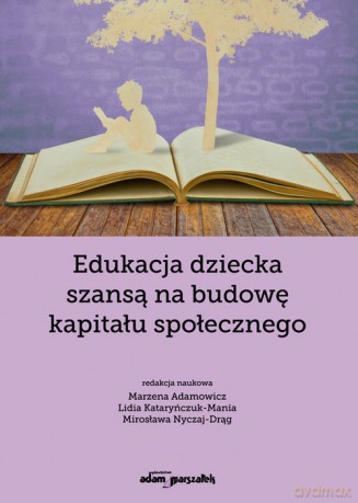 Edukacja dziecka szansą na budowę kapitału społecznego [KSIĄŻKA]
