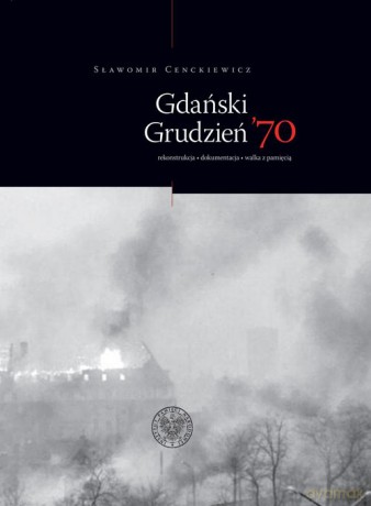Gdański Grudzień '70 - Śławomir Cenckiewicz [KSIĄŻKA]