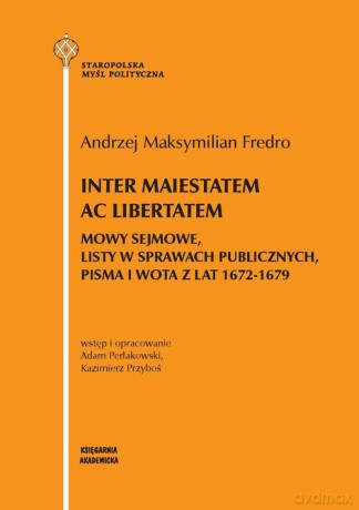 Inter maiestatem ac libertatem - Maksymilian Fredro Andrzej, Adami Perłakowsk [KSIĄŻKA]