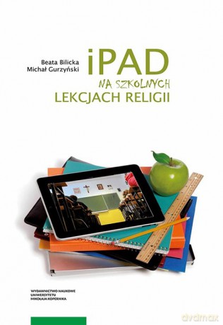 iPad na szkolnych lekcjach religii - Beata Bilicka, Michał Gurzyński [KSIĄŻKA]