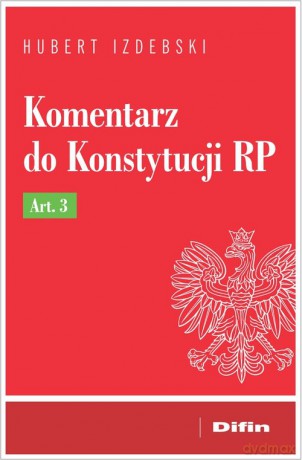 Komentarz do Konstytucji RP Art. 3 - Hubert Izdebski [KSIĄŻKA]