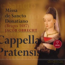 Cappella Pratensis: Jacob Obrecht: Missa De Sancto Donatiano (Bruges 1487) [2CD]