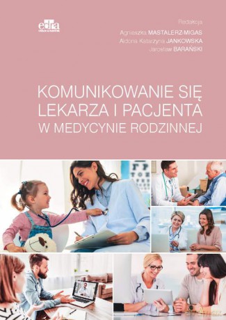 Komunikowanie się lekarza i pacjenta w medycynie rodzinnej [KSIĄŻKA]