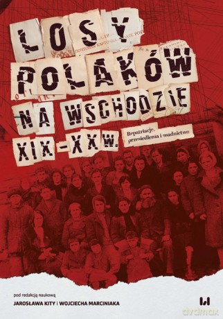 Losy Polaków na Wschodzie XIX-XXI wiek [KSIĄŻKA]
