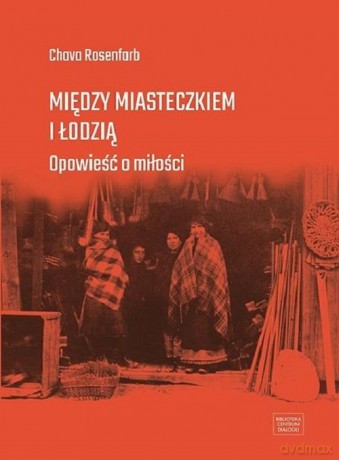 Między miasteczkiem i Łodzią - Chava Rosenfarb [KSIĄŻKA]