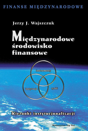 Międzynarodowe środowisko finansowe - Jerzy J. Wajszczuk [KSIĄŻKA]