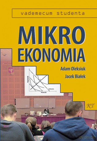 Mikroekonomia - Adam Oleksiuk, Jacek Białek [KSIĄŻKA]