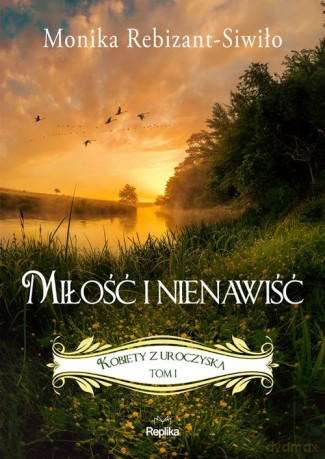 Miłość i nienawiść Kobiety z Uroczyska (Tom 1) - Monika Rebizant-Siwiło [KSIĄŻKA]
