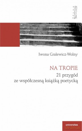 Na tropie. 21 przygód ze współczesną książką poetycką - Iwona Gralewicz-Wolny [KSIĄŻKA]