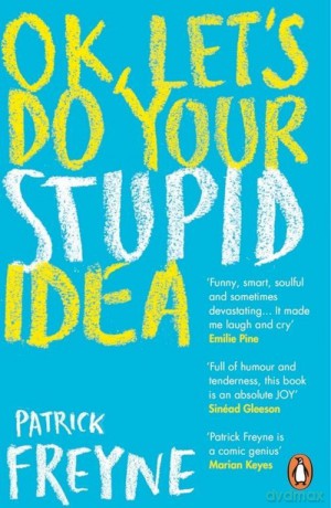 OK. Let's Do Your Stupid Idea - Patrick Freyne [KSIĄŻKA]