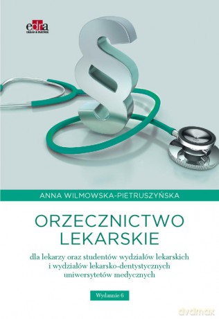 Orzecznictwo lekarskie dla lekarzy oraz studentów wydziałów lekarskich i wydziałów lekarsko-dentystycznych - A. Wilmowska-Pietruszyńska [KSIĄŻKA]