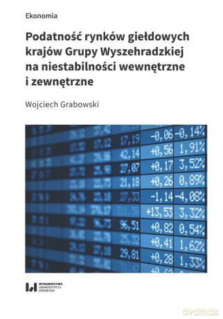 Podatność rynków giełdowych krajów Grupy Wyszehradzkiej na niestabilności wewnętrzne i zewnętrzne - Wojciech Grabowski [KSIĄŻKA]